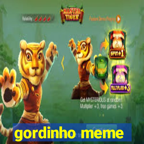 gordinho meme